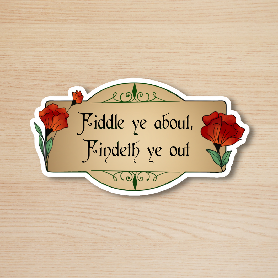 Fiddle ye about, Findeth ye out Sticker