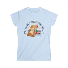 Probably Reading Smut Women's Softstyle Tee - Perfect for Book Lovers