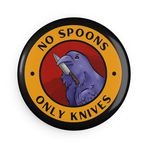 No Spoons, Only Knives - Button Magnet, Round (1 & 10 pcs)