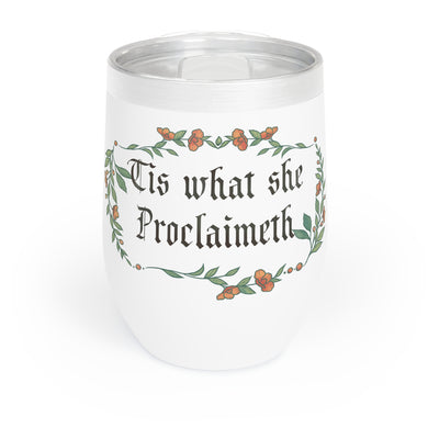 Tis what She Proclaimeth - Chill Wine Tumbler